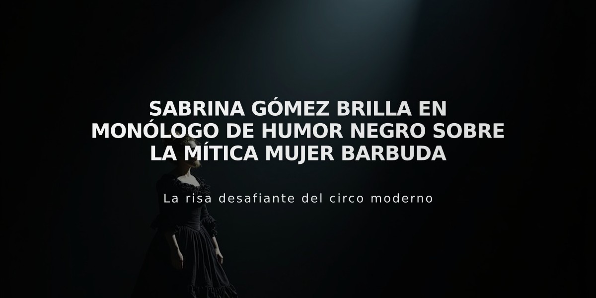 Sabrina Gómez brilla en monólogo de humor negro sobre la mítica mujer barbuda