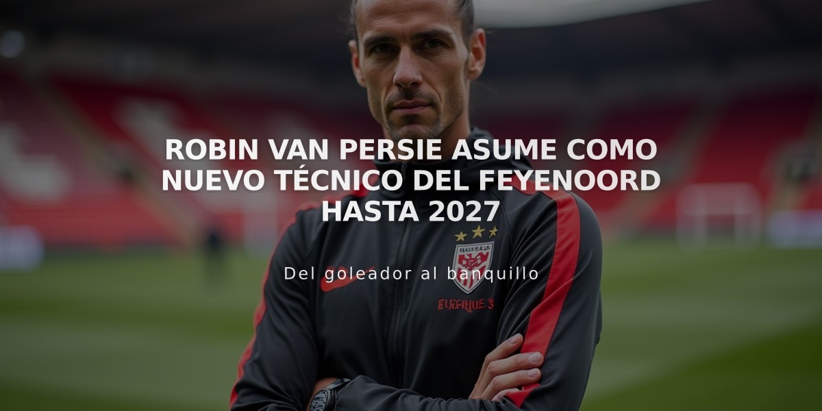 Robin van Persie asume como nuevo técnico del Feyenoord hasta 2027