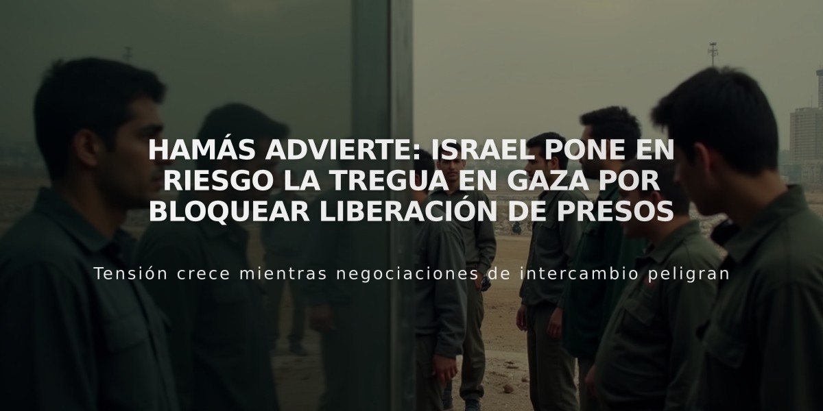 Hamás advierte: Israel pone en riesgo la tregua en Gaza por bloquear liberación de presos