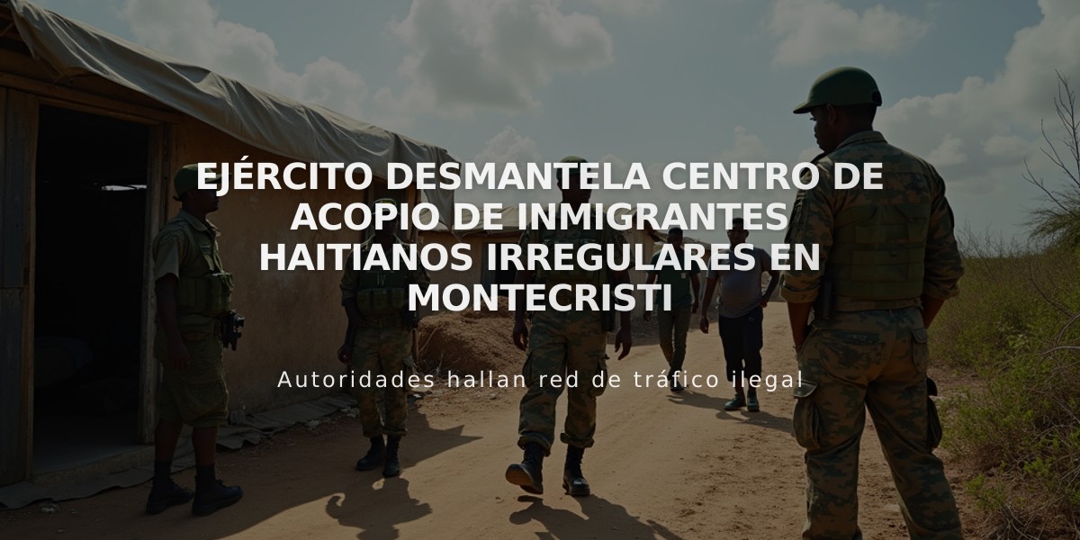 Ejército desmantela centro de acopio de inmigrantes haitianos irregulares en Montecristi