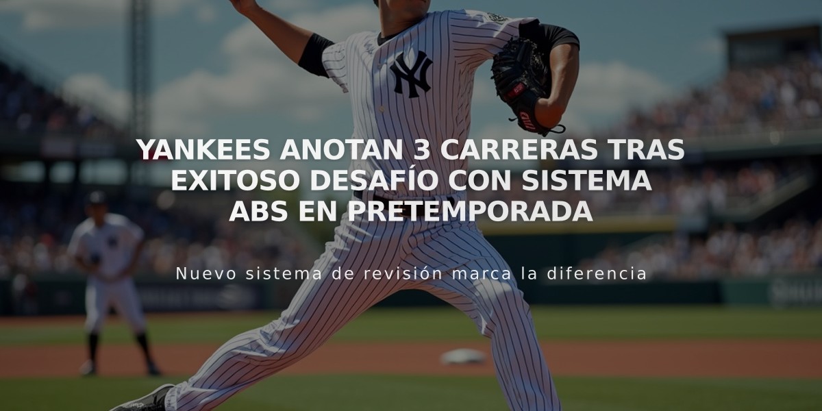 Yankees anotan 3 carreras tras exitoso desafío con sistema ABS en pretemporada