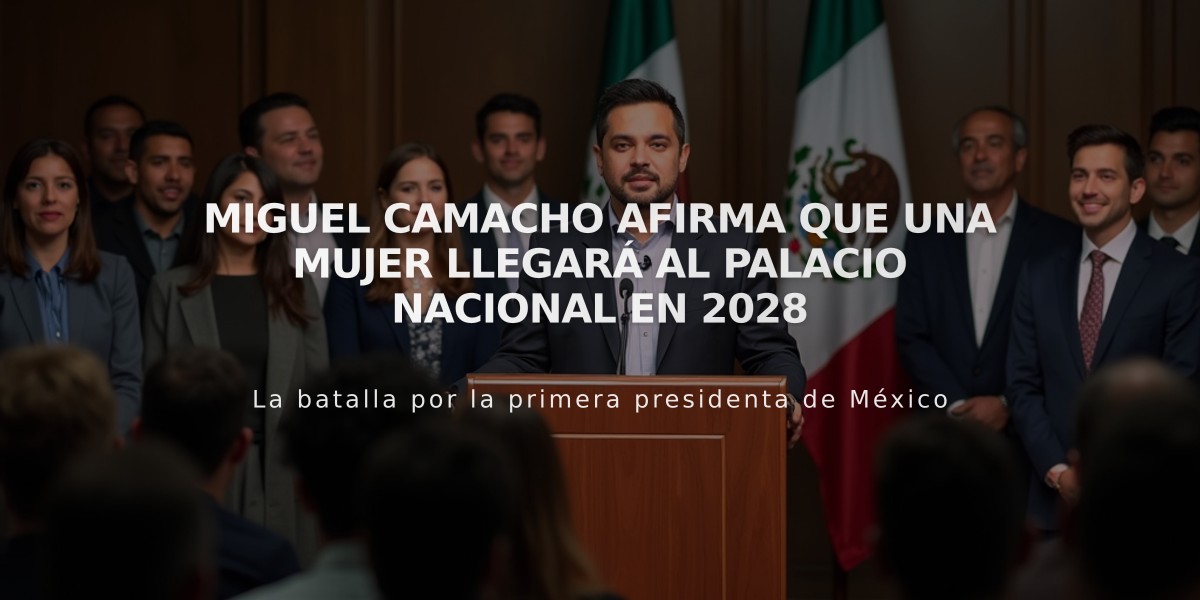 Miguel Camacho afirma que una mujer llegará al Palacio Nacional en 2028