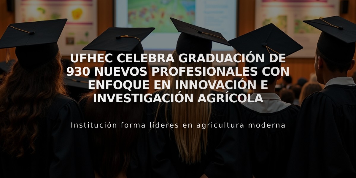 UFHEC celebra graduación de 930 nuevos profesionales con enfoque en innovación e investigación agrícola