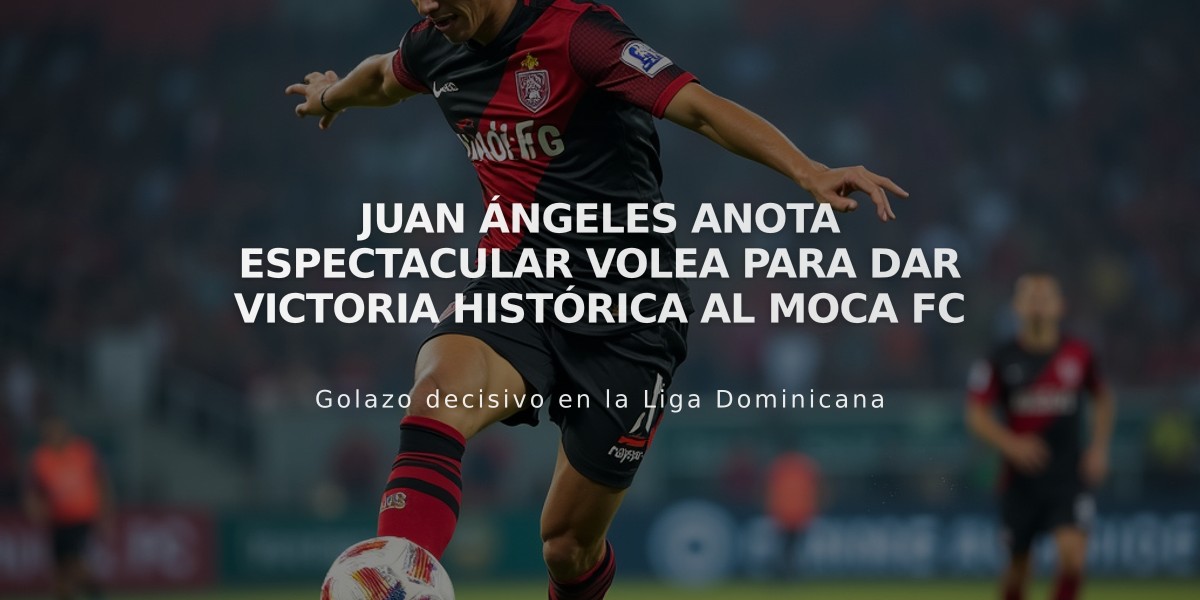 Juan Ángeles anota espectacular volea para dar victoria histórica al Moca FC