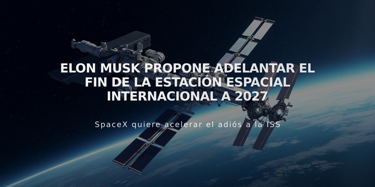 Elon Musk propone adelantar el fin de la Estación Espacial Internacional a 2027