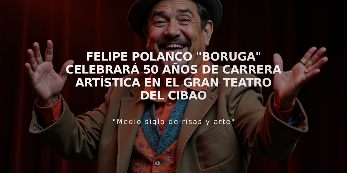 Felipe Polanco "Boruga" celebrará 50 años de carrera artística en el Gran Teatro del Cibao