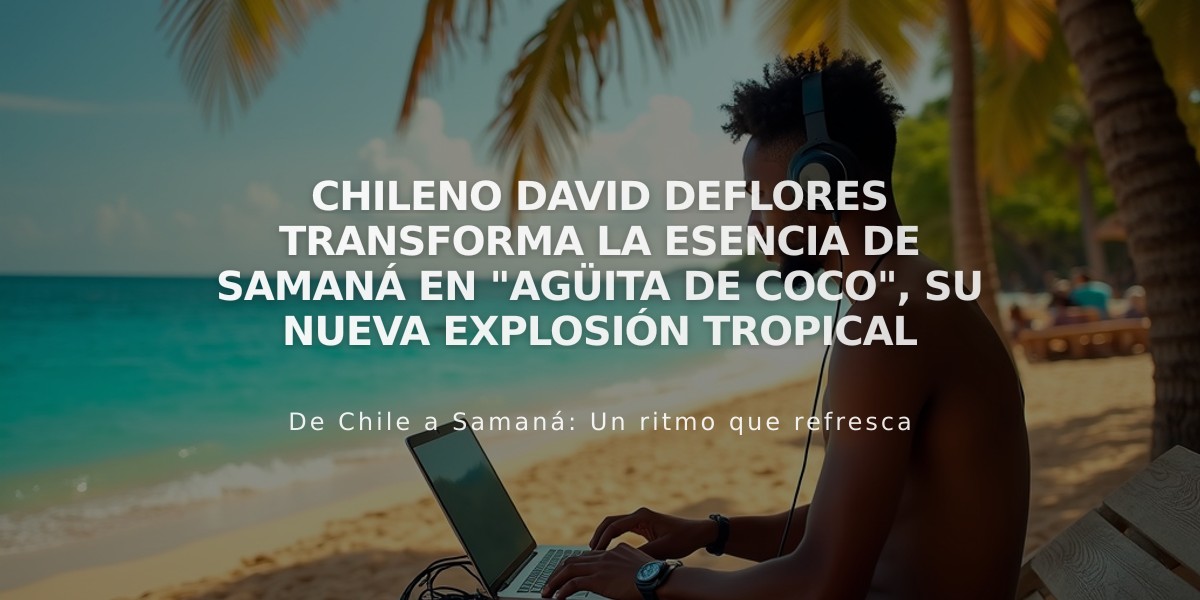 Chileno David Deflores transforma la esencia de Samaná en "Agüita de coco", su nueva explosión tropical