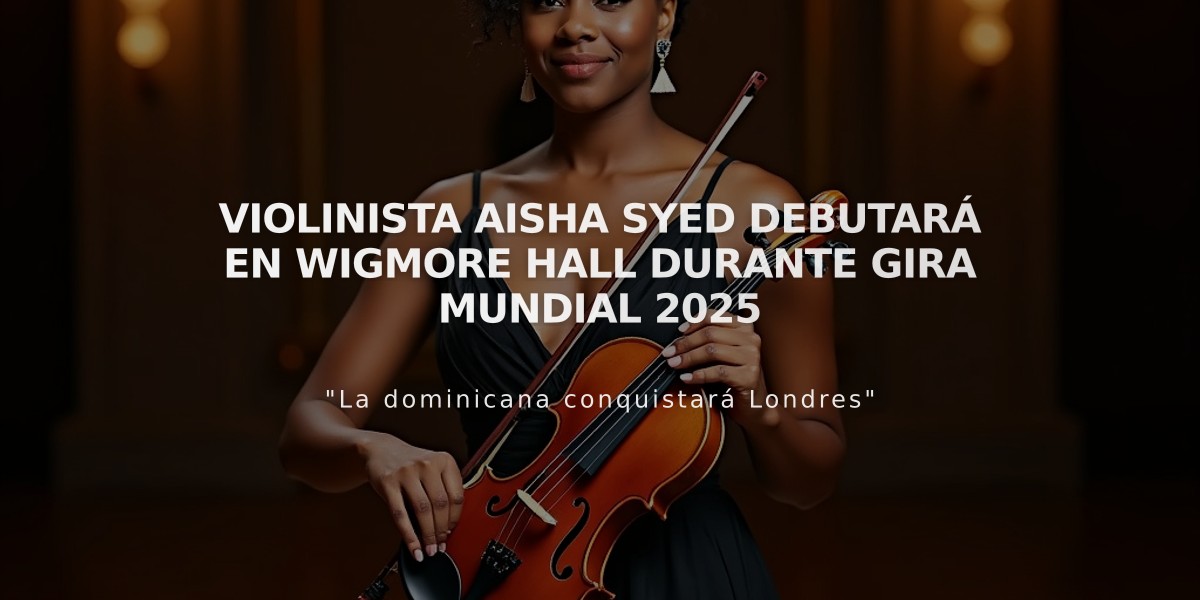 Violinista Aisha Syed debutará en Wigmore Hall durante gira mundial 2025