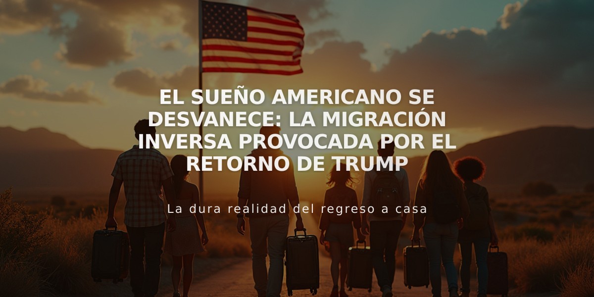 El sueño americano se desvanece: La migración inversa provocada por el retorno de Trump