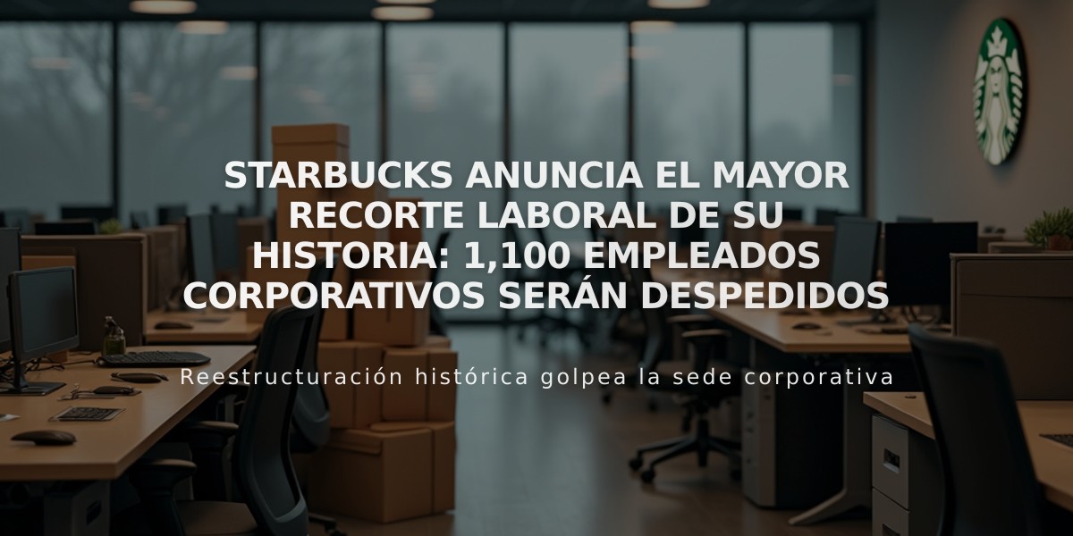 Starbucks anuncia el mayor recorte laboral de su historia: 1,100 empleados corporativos serán despedidos