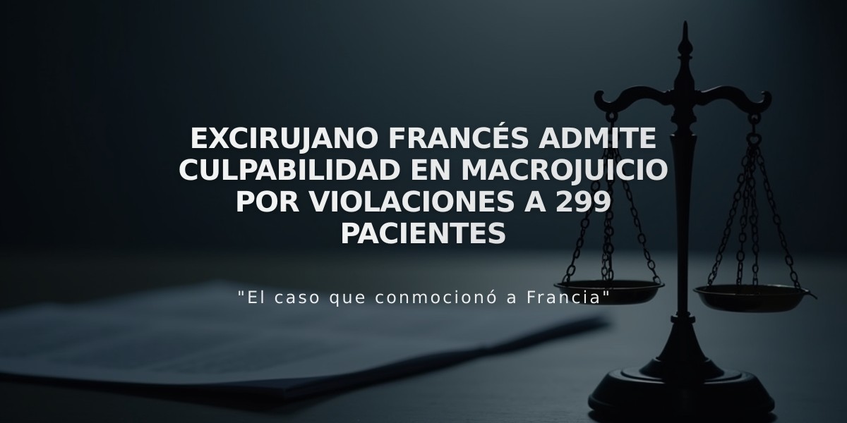 Excirujano francés admite culpabilidad en macrojuicio por violaciones a 299 pacientes