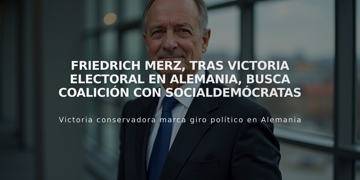 Friedrich Merz, tras victoria electoral en Alemania, busca coalición con socialdemócratas