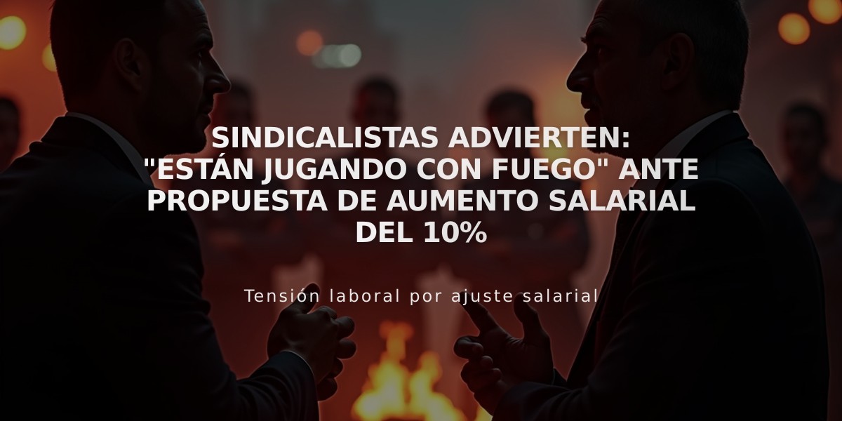 Sindicalistas advierten: "Están jugando con fuego" ante propuesta de aumento salarial del 10%