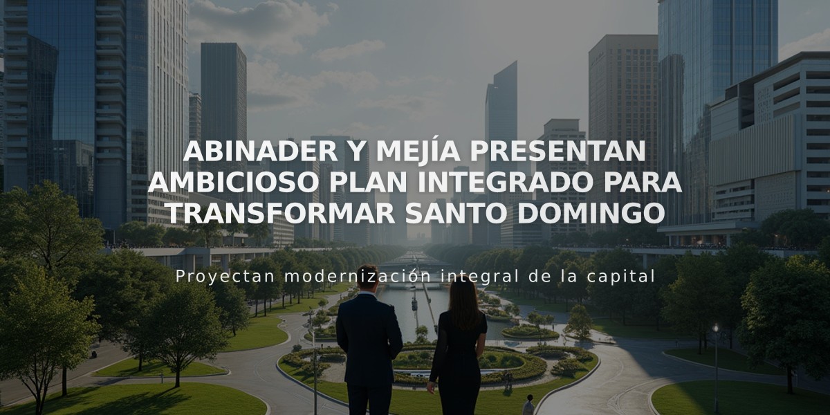 Abinader y Mejía presentan ambicioso Plan Integrado para transformar Santo Domingo