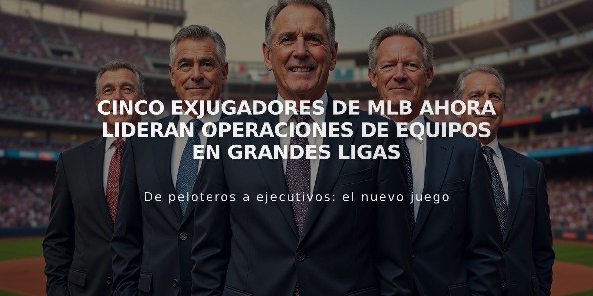 Cinco exjugadores de MLB ahora lideran operaciones de equipos en Grandes Ligas