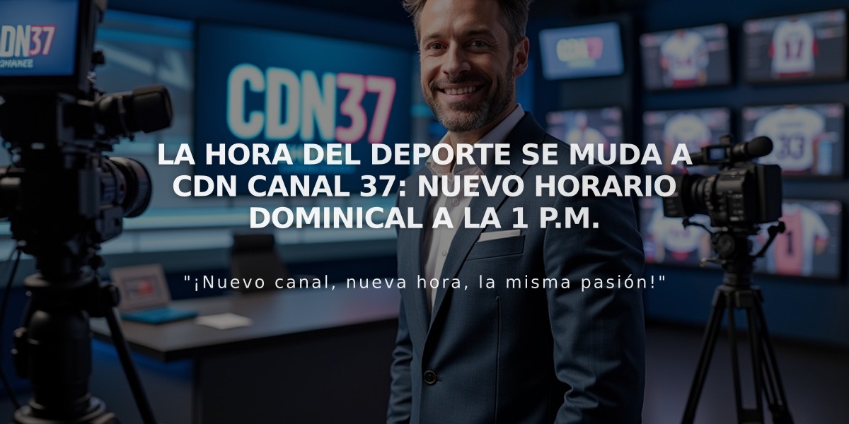 La Hora del Deporte se muda a CDN canal 37: nuevo horario dominical a la 1 P.M.