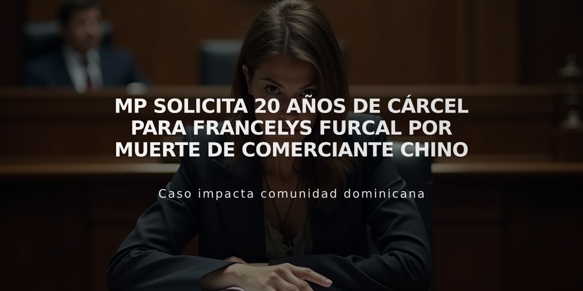 MP solicita 20 años de cárcel para Francelys Furcal por muerte de comerciante chino