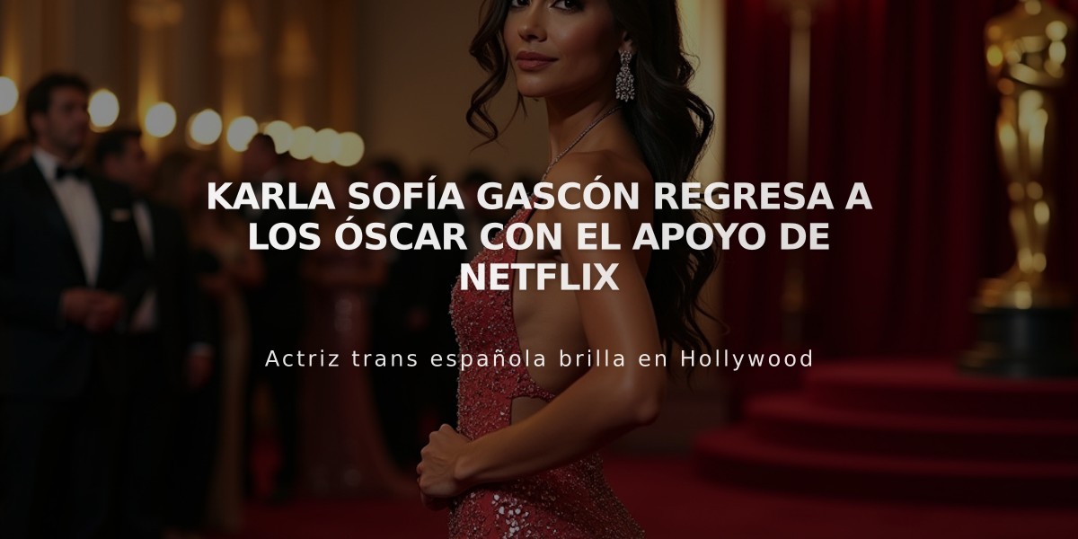 Karla Sofía Gascón regresa a los Óscar con el apoyo de Netflix