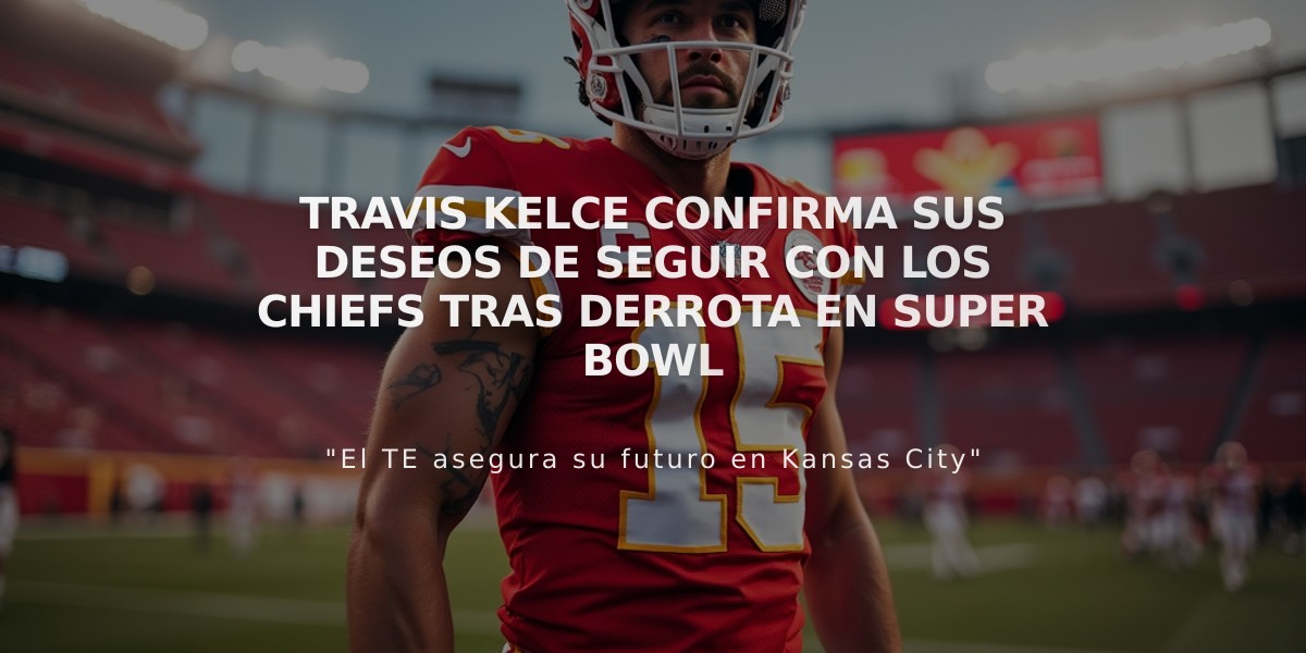 Travis Kelce confirma sus deseos de seguir con los Chiefs tras derrota en Super Bowl