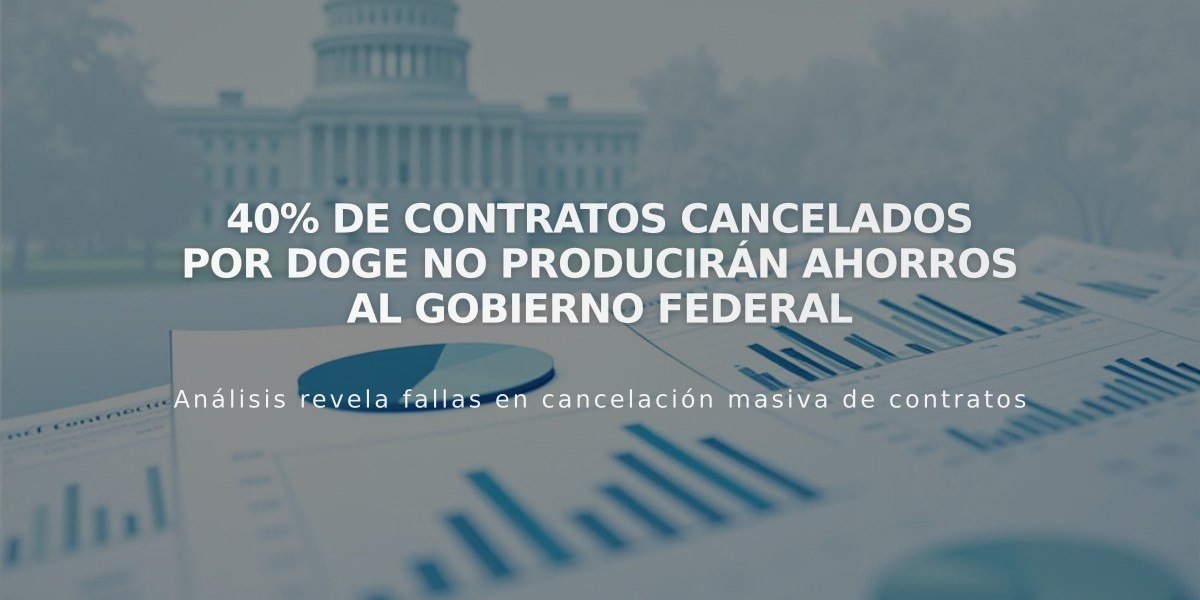 40% de contratos cancelados por DOGE no producirán ahorros al gobierno federal