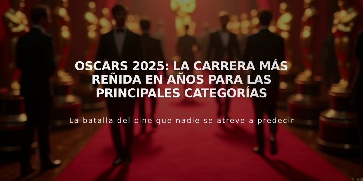 Oscars 2025: La carrera más reñida en años para las principales categorías