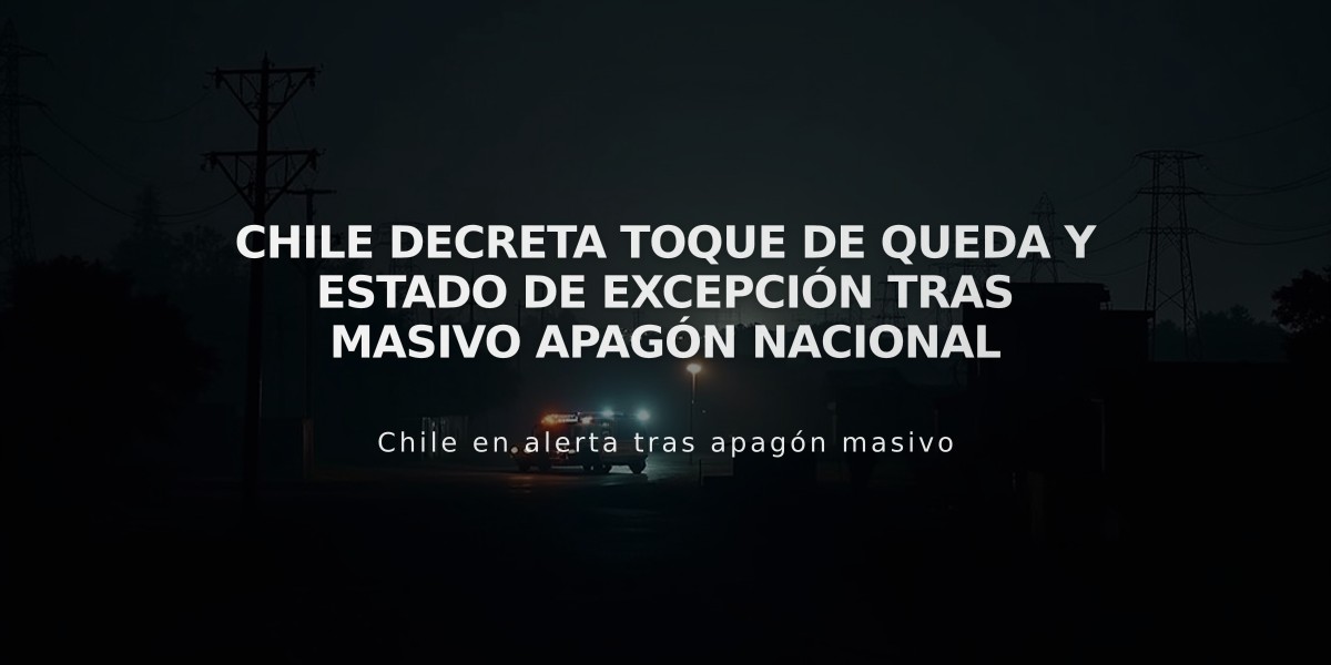 Chile decreta toque de queda y estado de excepción tras masivo apagón nacional