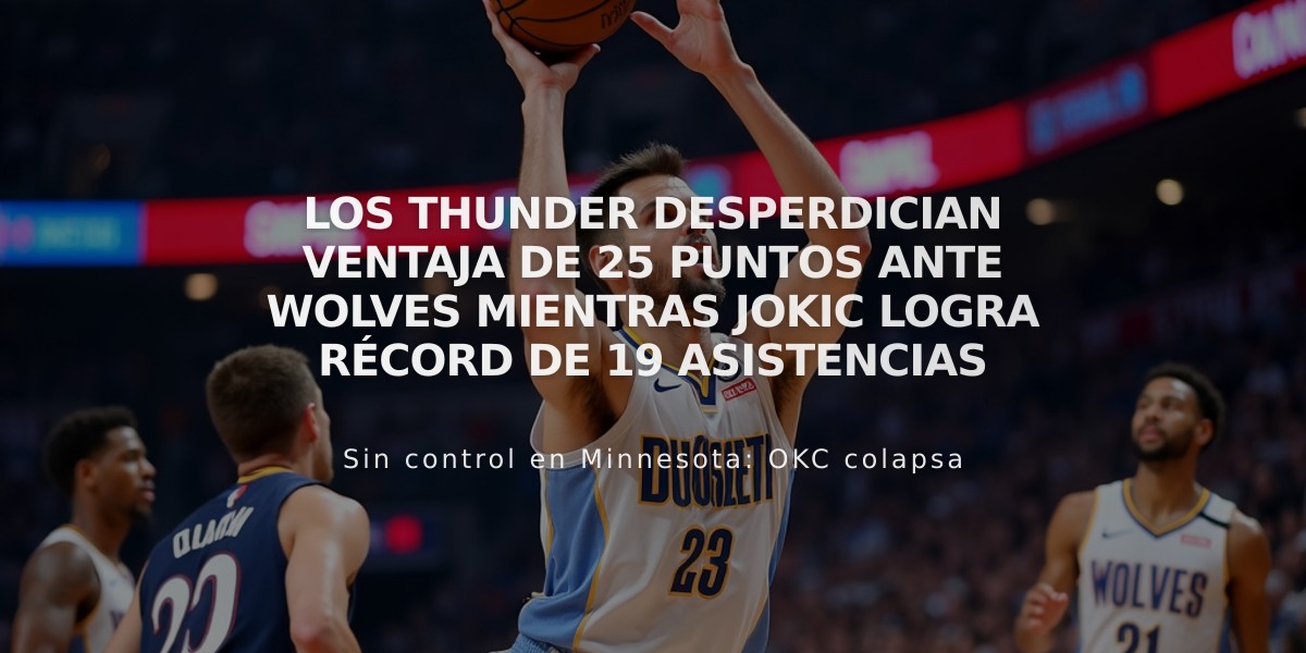 Los Thunder desperdician ventaja de 25 puntos ante Wolves mientras Jokic logra récord de 19 asistencias