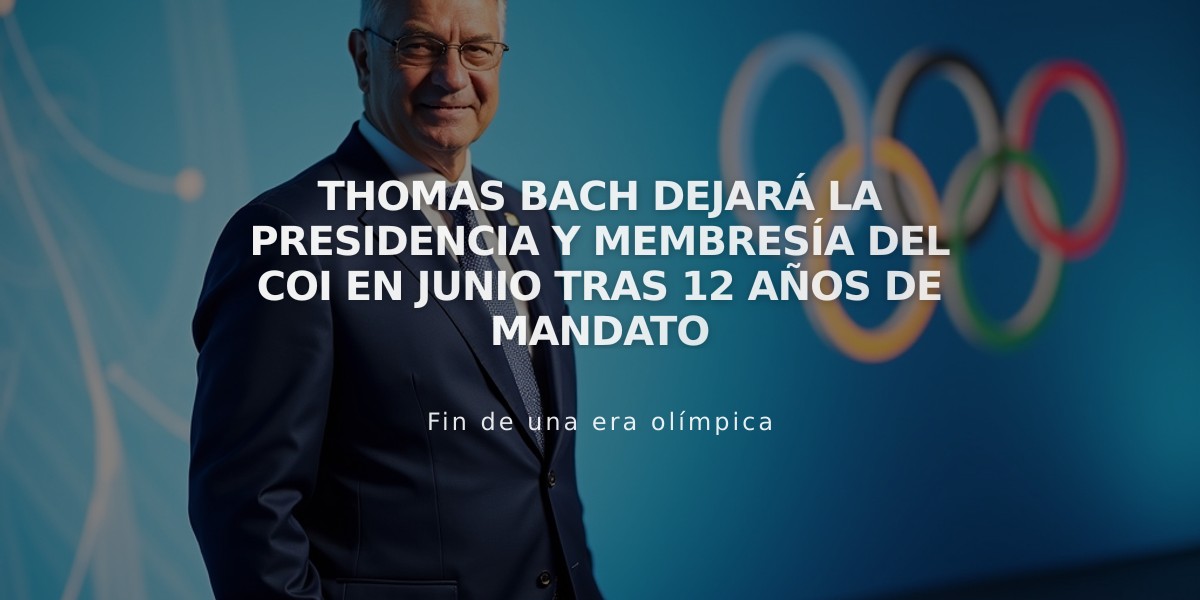 Thomas Bach dejará la presidencia y membresía del COI en junio tras 12 años de mandato