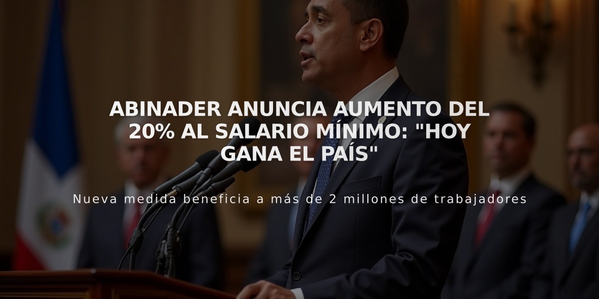 Abinader anuncia aumento del 20% al salario mínimo: "Hoy gana el país"