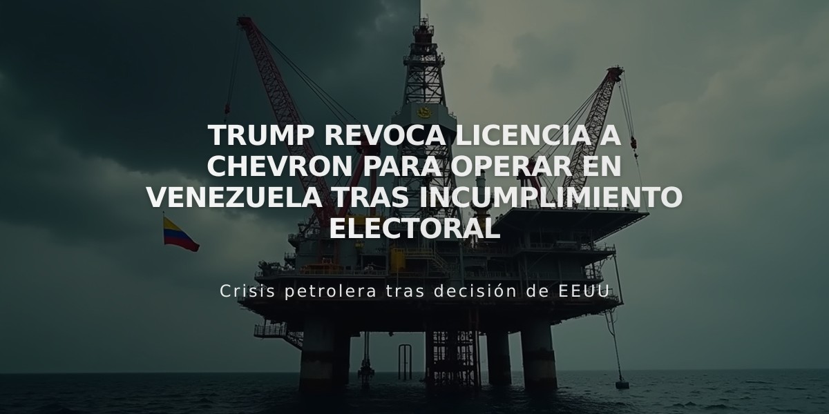 Trump revoca licencia a Chevron para operar en Venezuela tras incumplimiento electoral