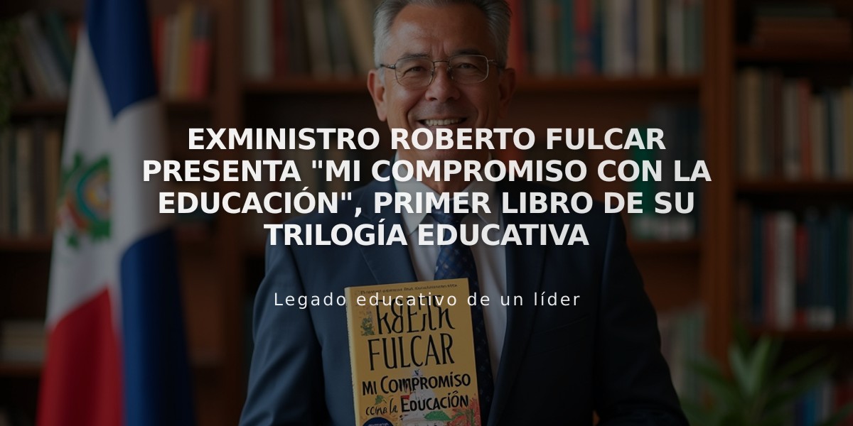 Exministro Roberto Fulcar presenta "Mi compromiso con la Educación", primer libro de su trilogía educativa