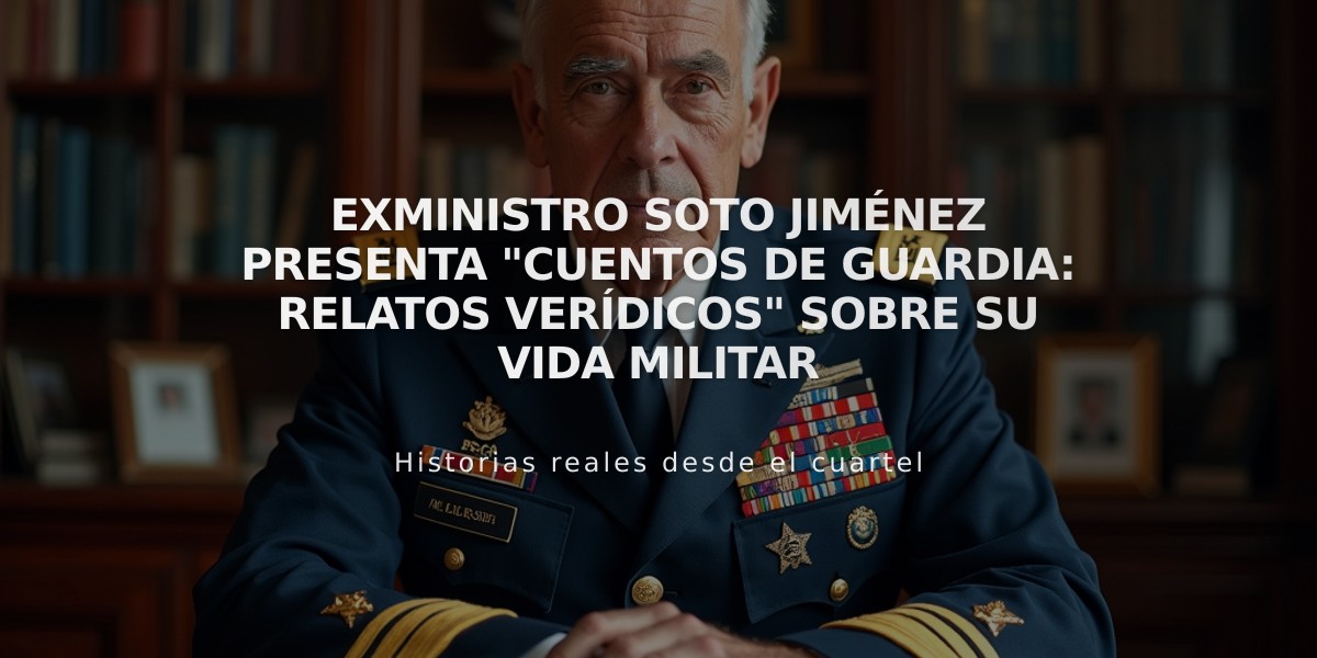 Exministro Soto Jiménez presenta "Cuentos de Guardia: Relatos Verídicos" sobre su vida militar