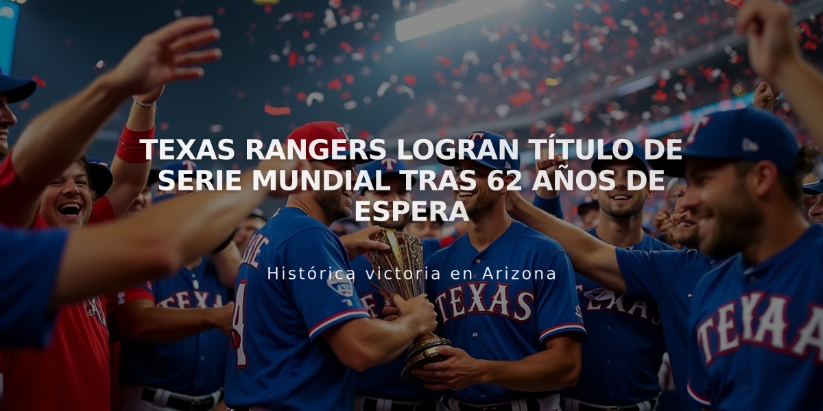 Texas Rangers logran título de Serie Mundial tras 62 años de espera