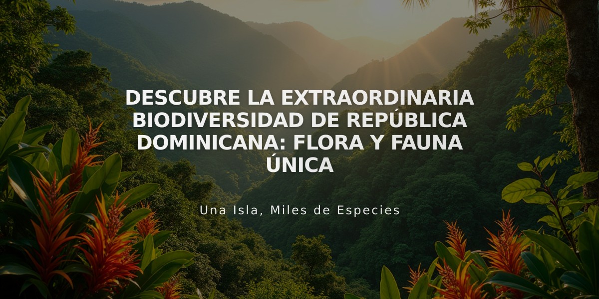 Descubre la Extraordinaria Biodiversidad de República Dominicana: Flora y Fauna Única