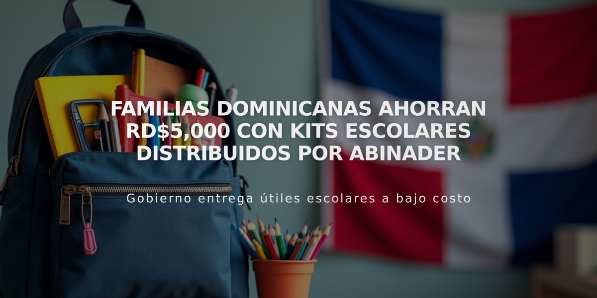 Familias dominicanas ahorran RD$5,000 con kits escolares distribuidos por Abinader