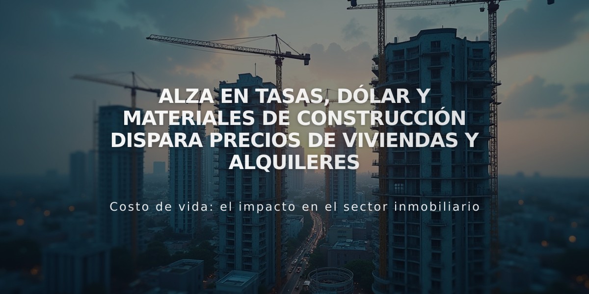 Alza en tasas, dólar y materiales de construcción dispara precios de viviendas y alquileres