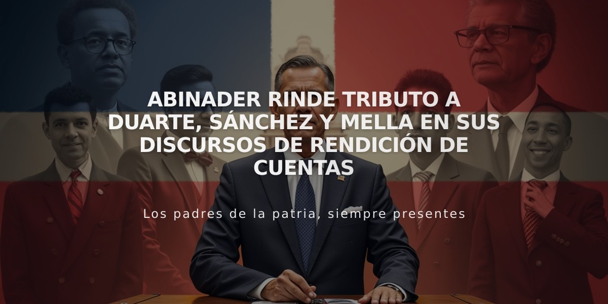 Abinader rinde tributo a Duarte, Sánchez y Mella en sus discursos de rendición de cuentas