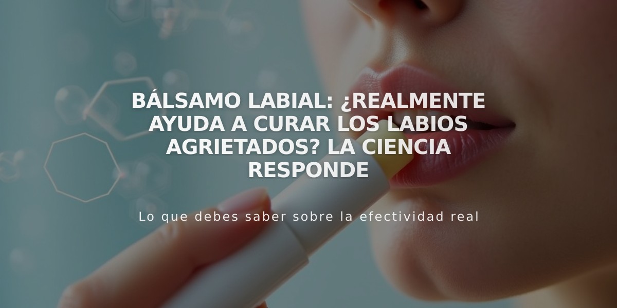 Bálsamo labial: ¿Realmente ayuda a curar los labios agrietados? La ciencia responde