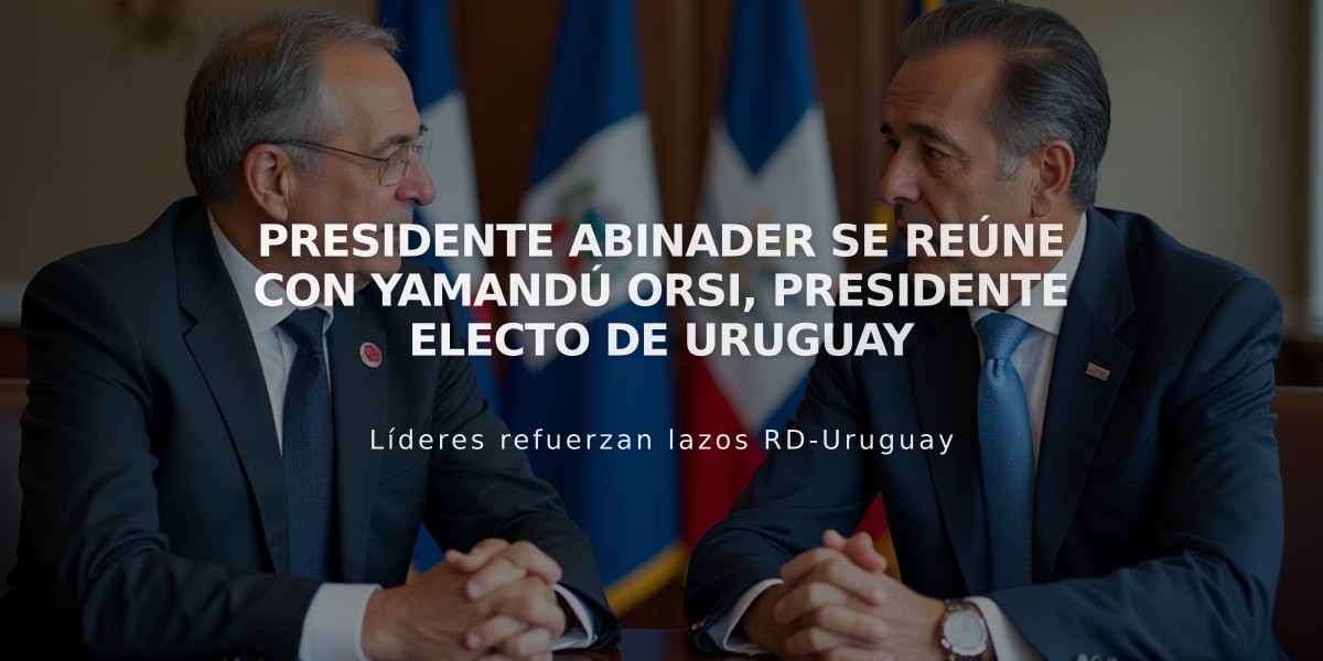 Presidente Abinader se reúne con Yamandú Orsi, presidente electo de Uruguay