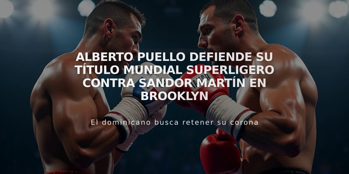 Alberto Puello defiende su título mundial superligero contra Sandor Martín en Brooklyn