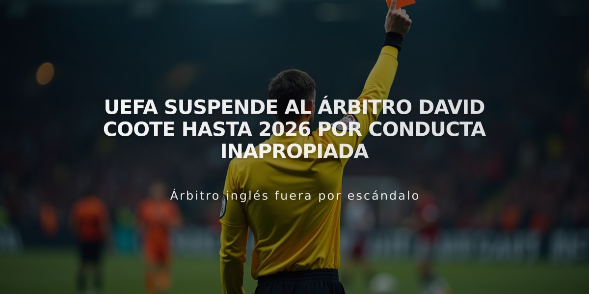 UEFA suspende al árbitro David Coote hasta 2026 por conducta inapropiada