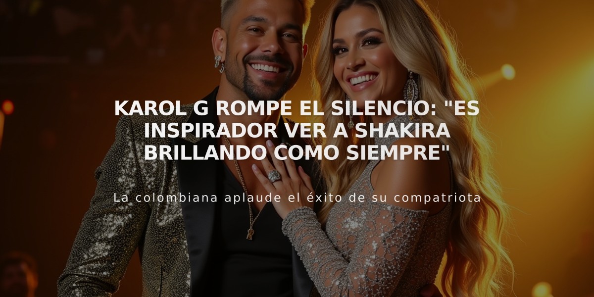 Karol G rompe el silencio: "Es inspirador ver a Shakira brillando como siempre"