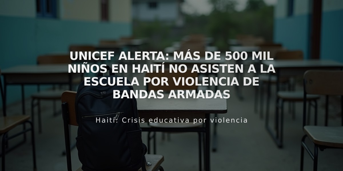 UNICEF alerta: Más de 500 mil niños en Haití no asisten a la escuela por violencia de bandas armadas