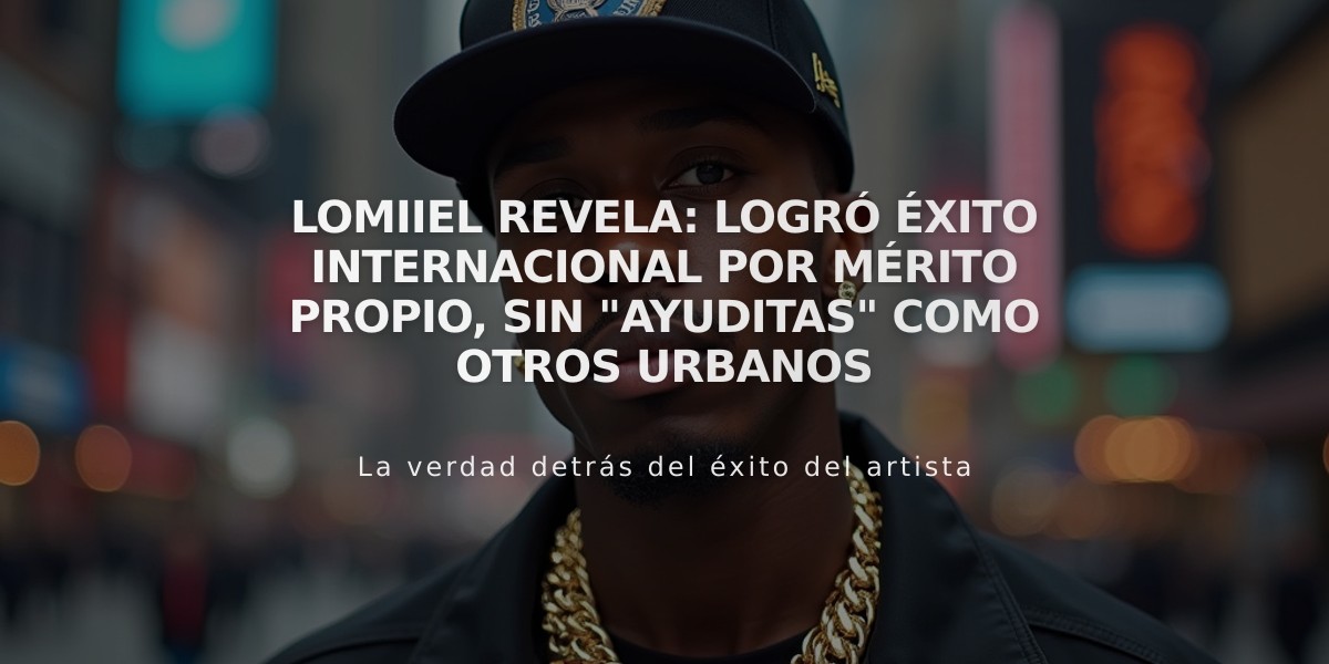 Lomiiel revela: Logró éxito internacional por mérito propio, sin "ayuditas" como otros urbanos