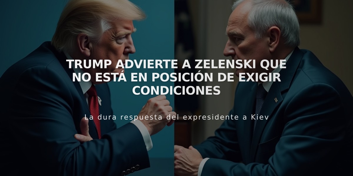 Trump advierte a Zelenski que no está en posición de exigir condiciones