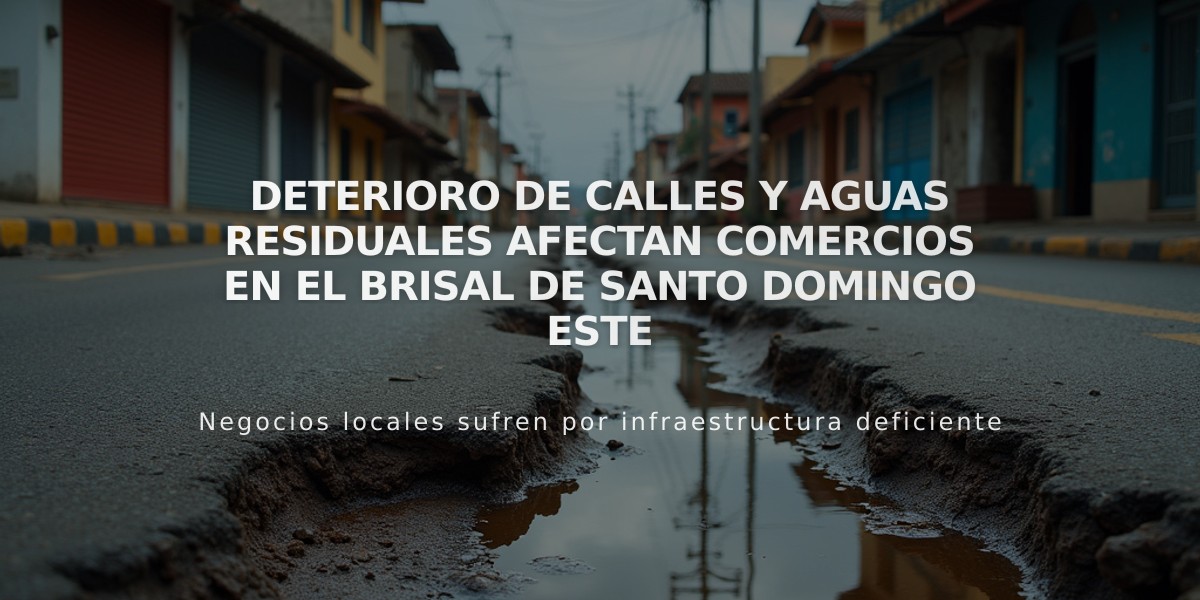 Deterioro de calles y aguas residuales afectan comercios en El Brisal de Santo Domingo Este