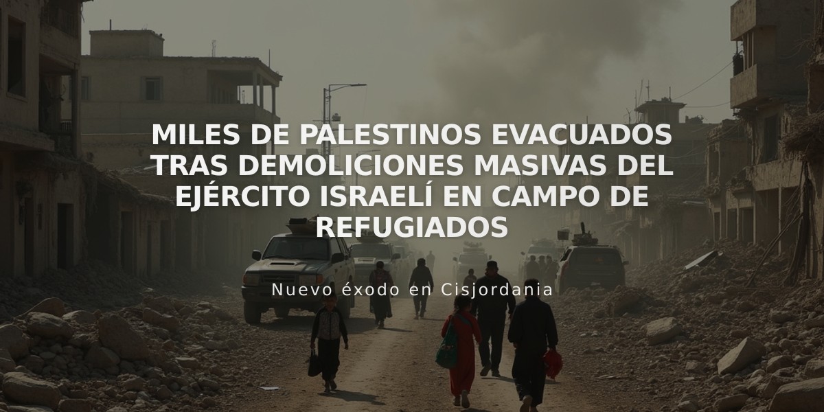 Miles de palestinos evacuados tras demoliciones masivas del ejército israelí en campo de refugiados