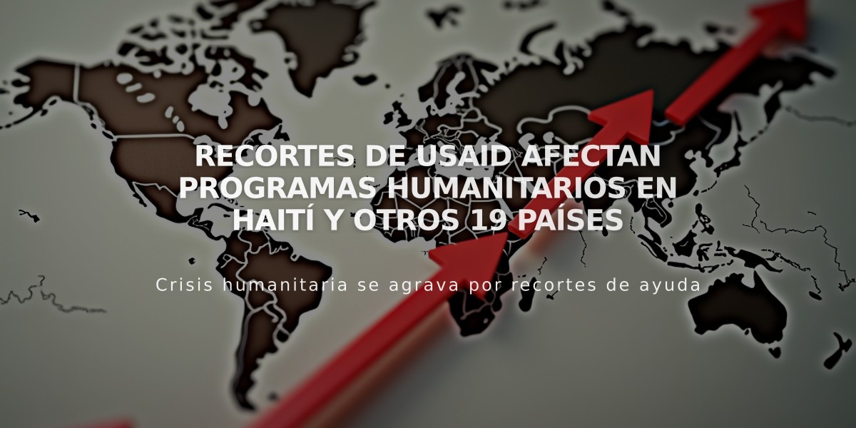 Recortes de USAID afectan programas humanitarios en Haití y otros 19 países