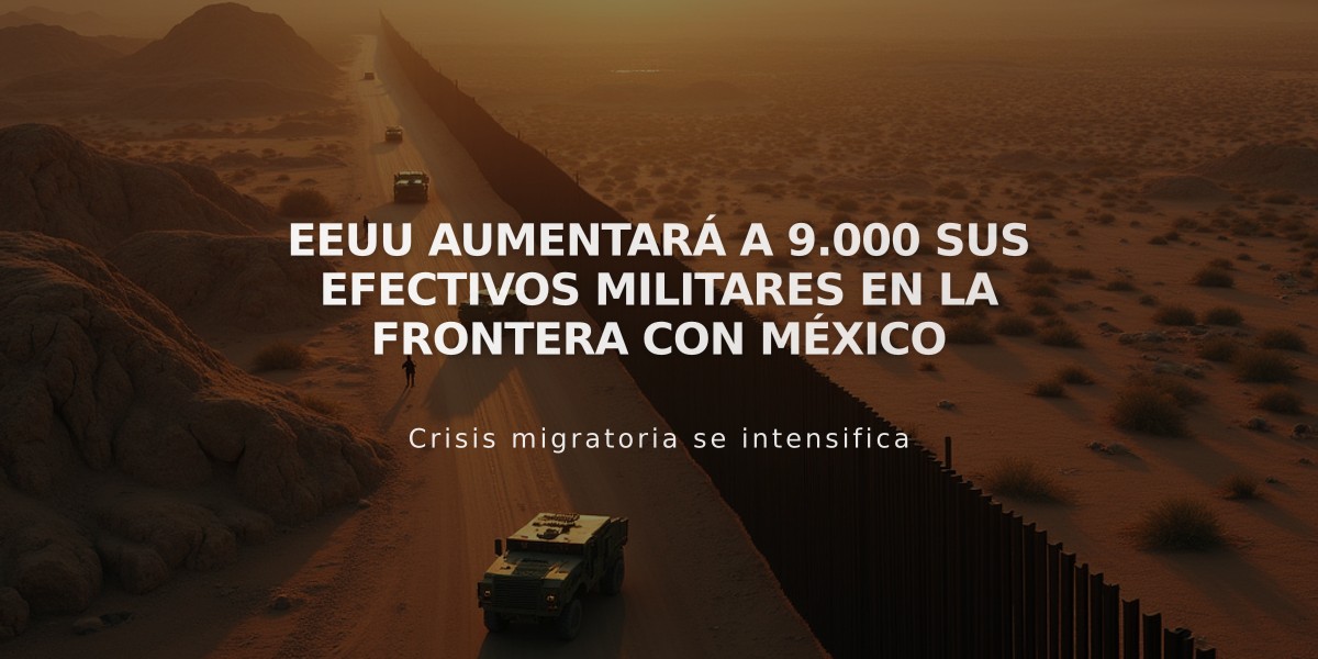 EEUU aumentará a 9.000 sus efectivos militares en la frontera con México