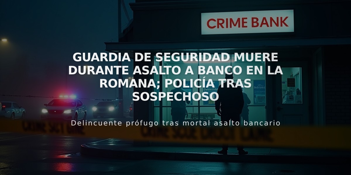 Guardia de seguridad muere durante asalto a banco en La Romana; Policía tras sospechoso